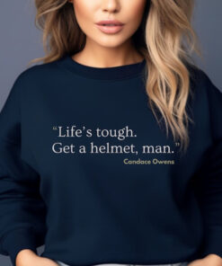 Life'S Tough, Get A Helmet Tshirt, Candace Owens Quote Shirt, Get A Helmet Man Shirt