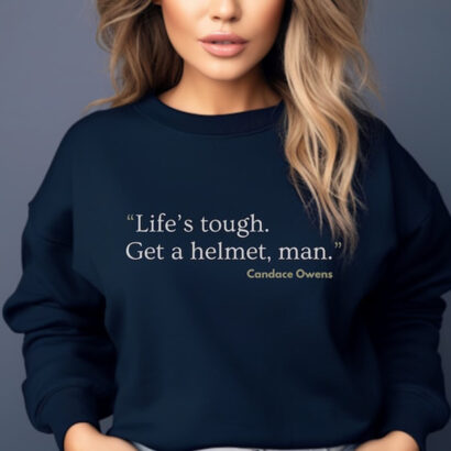 Life'S Tough, Get A Helmet Tshirt, Candace Owens Quote Shirt, Get A Helmet Man Shirt