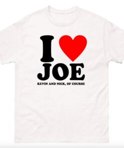 I love Joe Kevin And Nick Of Course T shirt, Funny Jonas Brothers Unisex T shirt