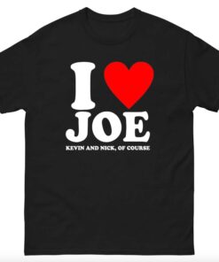 I love Joe Kevin And Nick Of Course T shirt, Funny Jonas Brothers Unisex T shirt