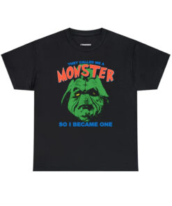 They Called Me A Monster So I Became One shirt, Monster shirt, They Called Me A Monster sweatshirt