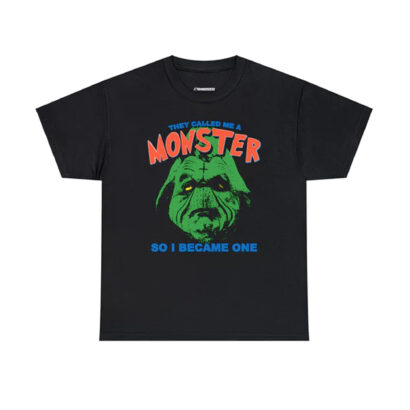 They Called Me A Monster So I Became One shirt, Monster shirt, They Called Me A Monster sweatshirt