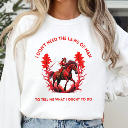 I Don't Need The Laws Of Men To Tell Me What I Ought To Do Sweatshirt, Country Music Sweatshirt, Western Shirt, Women's Graphic Tee