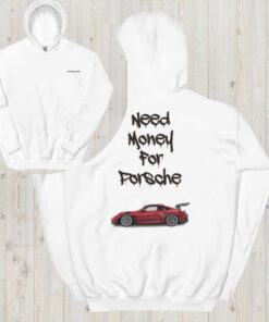 Porsche 911 GT3 RS Shirt, Porsche Hoodie, Need money For Porsche 911 GT3 RS