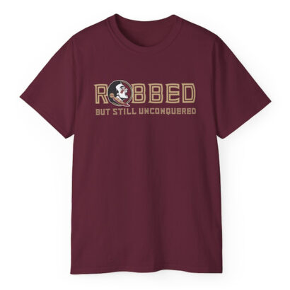 FSU Robbed but still UNCONQUERED Tshirt, Robbed shirt, Florida State Robbed tee