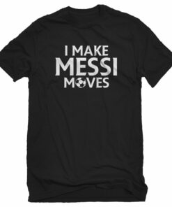 I make Messi Moves Unisex T-shirt