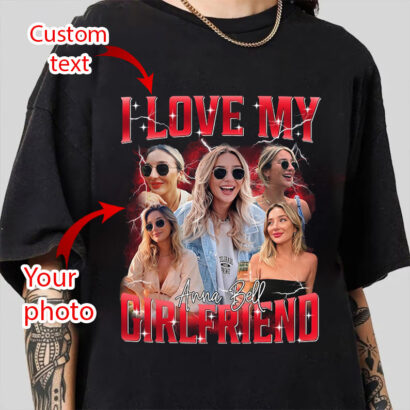 Custom Photo I Love My Girlfriend Shirt, Custom Bootleg Shirt, Custom Tshirt With Photo, Custom Tshirt For Boyfriend Girlfriend, Valentine