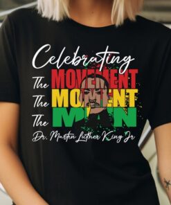 Martin Luther King Day T-Shirt, I Have A Dream Tee, Celebrating The Movement The Moment The Man MLK Shirt, Human Rights Tee