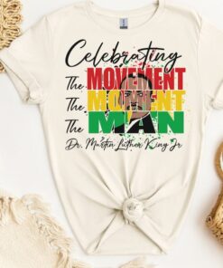 Martin Luther King Day T-Shirt, I Have A Dream Tee, Celebrating The Movement The Moment The Man MLK Shirt, Human Rights Tee