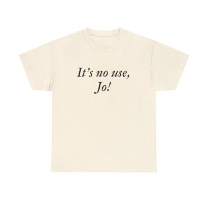 It's No Use Jo Little Women Laurie Quote Film by Greta Gerwig Unisex tshirt