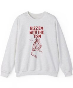 Rizz Em with The Tism t-shirt, Rizz Em with The Tism Crewneck Sweatshirt