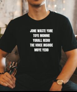 Jone Waste Yore Toye Monme shirt, Jone Waste Shirt, Monme Yorall Redii Shirt