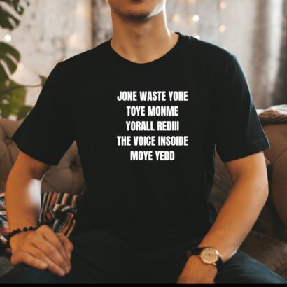 Jone Waste Yore Toye Monme shirt, Jone Waste Shirt, Monme Yorall Redii Shirt