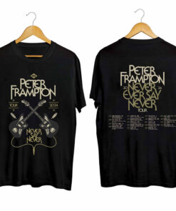 Peter Frampton 2024 Tour shirt, Peter Frampton Never Say Never Tour Shirt, Peter Frampton 2024 Shirt, Never Say Never Concert