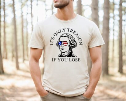 It's Only Treason If You Lose 4th of July Shirt, History Teacher Shirt, George Washington, July 4th Shirt, Independence Day