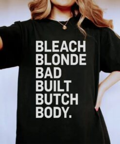 Bleach Blonde Bad Built Butch Body t-shirt