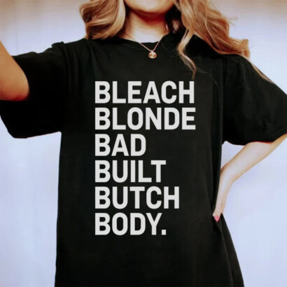 Bleach Blonde Bad Built Butch Body t-shirt