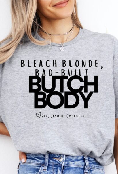 Bleach Blonde Bad Built Butch Body, Jasmine Crockett, MTG, Congress, Funny Shirt, Liberal Shirt, Feminist