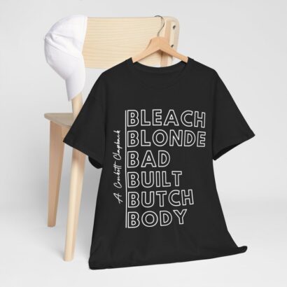 Bleach Blonde Bad Built Butch Body funny political shirt, unisex t-shirt