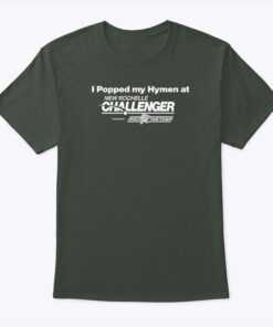 I Popped My Hymen At New Rochelle Challenger Shirt