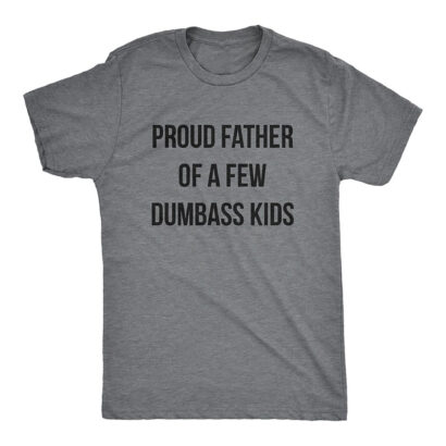 Proud Father Of A Few Dumbass Kids shirt, Dad Shirts, Fathers Day Gift, Funny Shirts For Dad