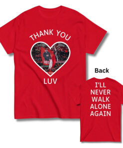 Jurgen Klopp Tribute T-Shirt, Thank You Luv Design shirt, I'll Never Walk Alone tee