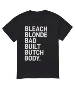 Bleach Blonde Bad Built Butch Body Shirt