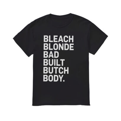 Bleach Blonde Bad Built Butch Body Shirt