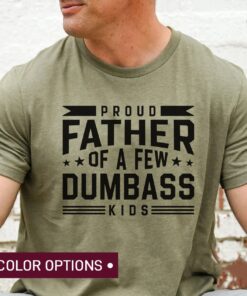 Proud Father Of A Few Dumbass Kids Shirt, Funny Dad Shirt, Best Dad Ever Shirt, Father’s Day Gift, Cool Dad Shirt, Funny Shirt for Dad