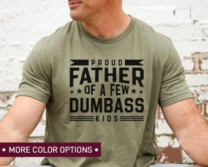 Proud Father Of A Few Dumbass Kids Shirt, Funny Dad Shirt, Best Dad Ever Shirt, Father’s Day Gift, Cool Dad Shirt, Funny Shirt for Dad