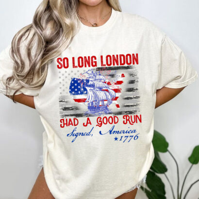 So Long London Had A Good Run T-Shirt, So long london tshirt, 4th of july Shirt, Fourth or july Shirt