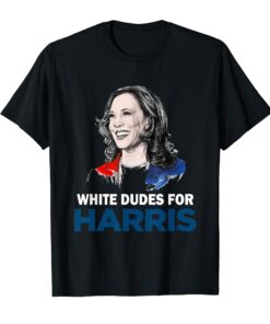 White Dudes For Harris Women Support President Kamala Harris T-Shirt