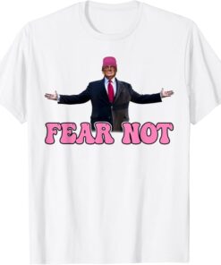 Donald Trump 2024 Fear Not, Groovy Trump Pink Hat T-Shirt