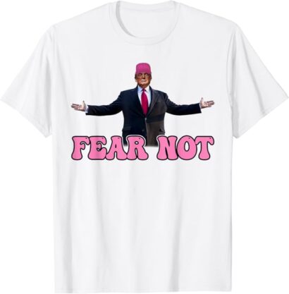 Donald Trump 2024 Fear Not, Groovy Trump Pink Hat T-Shirt