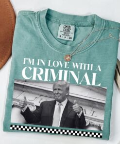 I am In Love with a criminal shirt, Donald Trump T-Shirt, Donald Trump 2024, Trump 2024 Shirt, Trump T-Shirts