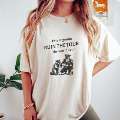 This is gonna ruin the tour the world tour, Sarcastic Racoon Funny Viral Meme Shirt