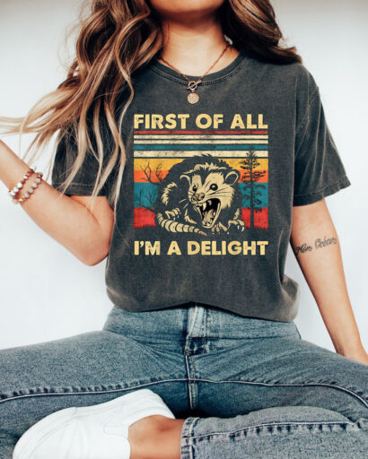 Retro First Of All I'm A Delight Sarcastic Angry Opossum Lover Shirt, Comfort Funny Animal Lover TShirt,