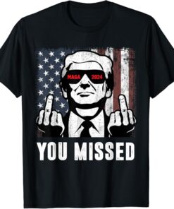 You Missed Trump Fingers USA MAGA 2024 T-Shirt