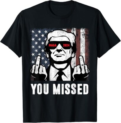 You Missed Trump Fingers USA MAGA 2024 T-Shirt