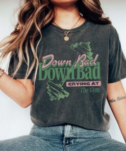 Down Bad Shirt, Crying At The Gym shirt, Workout shirt, Gym shirt for Women, Gift for boyfriend Shirt