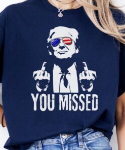 You Missed President Trump Shirt, Assassination Attempt T-Shirt, Trump Shooting Tee