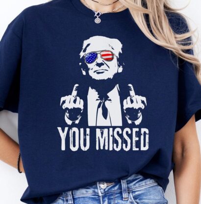 You Missed President Trump Shirt, Assassination Attempt T-Shirt, Trump Shooting Tee