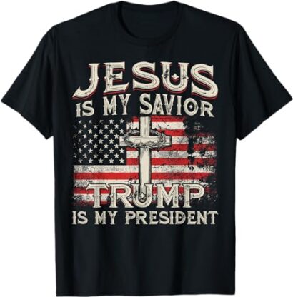 Jesus Is My Savior Trump Is My President American Flag T-Shirt