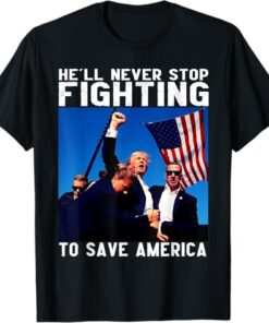 Donald trump he'll never stop fighting to save america T-Shirt, Donald trump tshirt