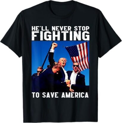 Donald trump he'll never stop fighting to save america T-Shirt, Donald trump tshirt