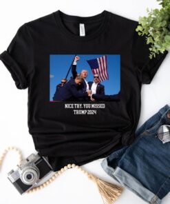 Nice Try You Missed Shirt, Trump Shirt, Trump Lover Shirt, Trump Shot Shirt