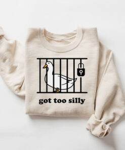 Silly Goose Shirt, Got Too Silly T-Shirt, Cozy Goose Crewneck, Aesthetic Woman Sweatshirt, Silly Goose Hoodie