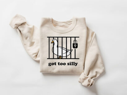 Silly Goose Shirt, Got Too Silly T-Shirt, Cozy Goose Crewneck, Aesthetic Woman Sweatshirt, Silly Goose Hoodie