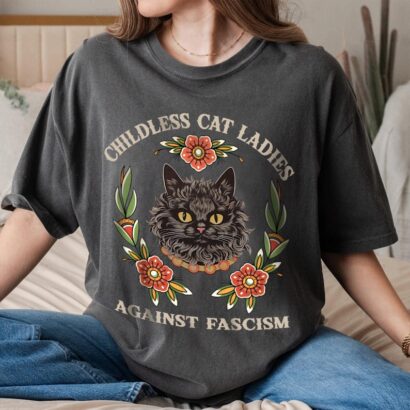 Childless Cat Lady, Childless Cat Ladies, Against Fascism, Feminist Shirt