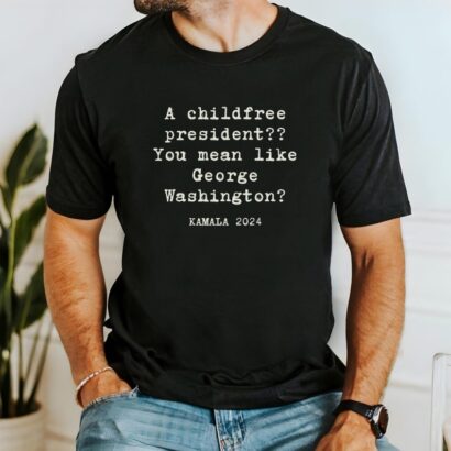 Childfree President like George Washington, Kamala Harris 2024 vote shirt